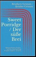 Sweet Porridge / Der süße Brei (Bilingual Edition: English - German / Zweisprachige Ausgabe: Englisch - Deutsch)