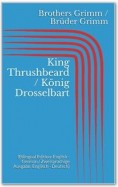 King Thrushbeard / König Drosselbart (Bilingual Edition: English - German / Zweisprachige Ausgabe: Englisch - Deutsch)