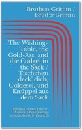 The Wishing-Table, the Gold-Ass, and the Cudgel in the Sack / Tischchen deck' dich, Goldesel, und Knüppel aus dem Sack (Bilingual Edition: English - German / Zweisprachige Ausgabe: Englisch - Deutsch)