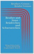 Brother and Sister / Brüderchen und Schwesterchen (Bilingual Edition: English - German / Zweisprachige Ausgabe: Englisch - Deutsch)