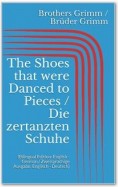 The Shoes that were Danced to Pieces / Die zertanzten Schuhe (Bilingual Edition: English - German / Zweisprachige Ausgabe: Englisch - Deutsch)