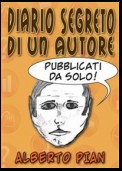 Diario segreto di un Autore. Pubblicati da solo!