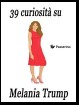 39 curiosità su Melania Trump
