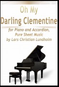 Oh My Darling Clementine for Piano and Accordion, Pure Sheet Music by Lars Christian Lundholm