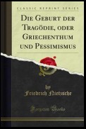 Die Geburt der Tragödie, oder Griechenthum und Pessimismus