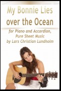 My Bonnie Lies Over the Ocean for Piano and Accordion, Pure Sheet Music by Lars Christian Lundholm