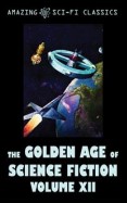 The Golden Age of Science Fiction - Volume XII