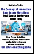 The Concept of Innovative Real Estate Matching: Real Estate Brokerage Made Easy: Real Estate Matching