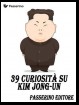 39 curiosità su Kim Jong-Un