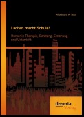 Lachen macht Schule! Humor in Therapie, Beratung, Erziehung und Unterricht