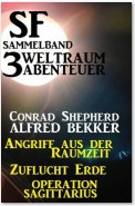 SF Sammelband 3 Weltraum-Abenteuer: Angriff aus der Raumzeit/Zuflucht Erde/Operation Sagittarius