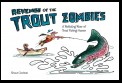 Revenge of the Trout Zombies