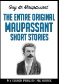 The Entire Original Maupassant Short Stories