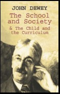 The School and Society & The Child and the Curriculum