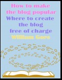 How to Make the Blog Popular, Where to Create the Blog Free of Charge