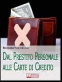 Dal Prestito Personale alle Carte di Credito. Come Ottenere un Prestito e Gestire i Tuoi Soldi Senza Rischi per il Portafogli. (Ebook Italiano - Anteprima Gratis)