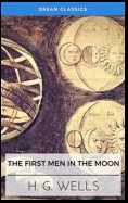 The First Men in the Moon (Dream Classics)