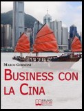 Business con la Cina. Come Fare Affari con il Made in China e l’Import Export. (Ebook Italiano - Anteprima Gratis)