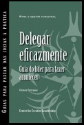 Delegating Effectively: A Leader's Guide to Getting Things Done (Portuguese for Europe)