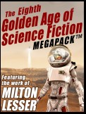 The Eighth Golden Age of Science Fiction MEGAPACK ®: Milton Lesser