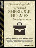 All'ombra di Sherlock Holmes - 15. La valigetta nera