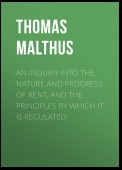 An Inquiry into the Nature and Progress of Rent, and the Principles by Which It is Regulated