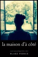 La maison d’à côté (Un mystère suspense psychologique Chloé Fine – Volume 1)