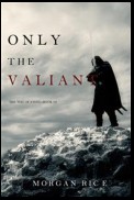 Only the Valiant (The Way of Steel—Book 2)