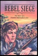 Rebel Siege: The Story of a Frontier Riflemaker's Son