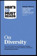 HBR's 10 Must Reads on Diversity (with bonus article "Making Differences Matter: A New Paradigm for Managing Diversity" By David A. Thomas and Robin J. Ely)