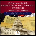 US Government for Kids : Constitution, Bill of Rights, Citizenship, and Voting System | Government Books for Kids Junior Scholars Edition | Children's Government Books