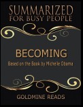 Becoming - Summarized for Busy People: Based On the Book By Michelle Obama