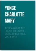 The Pillars of the House; Or, Under Wode, Under Rode, Vol. 1 (of 2)