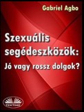 Szexuális Segédeszközök: Jó Vagy Rossz Dolgok?