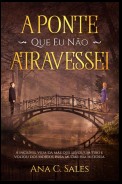 A Ponte Que Eu Não Atravessei - A Incrível Vida da Mãe Que Levou Um Tiro e Voltou Dos Mortos Para Mudar Sua História