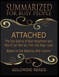 Attached - Summarized for Busy People: The New Science of Adult Attachment and How It Can Help You Find - and Keep - Love: Based on the Book by Amir Levine