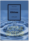 Elitism. Little gods