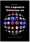 It’s capoeira between us. Conversations with capoeiristas. Part 1