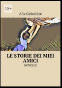 Le storie dei miei amici. Novelle