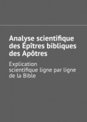 Analyse scientifique des Épîtres bibliques des Apôtres. Explication scientifique ligne par ligne de la Bible