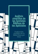 Análisis científico de las Epístolas Bíblicas de los Apóstoles. Explicación científica de la Biblia línea por línea