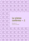 La scienza conferma – 2. Raccolta di articoli scientifici