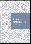 A ciência confirma – 3. Coleção de artigos científicos