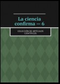 La ciencia confirma – 6. Colección de artículos científicos