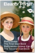 Pollyanna: The First Glad Book. Pollyanna Grows Up: The Second Glad Book / Поллианна. Поллианна вырастает