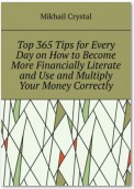 Top 365 Tips for Every Day on How to Become More Financially Literate and Use and Multiply Your Money Correctly